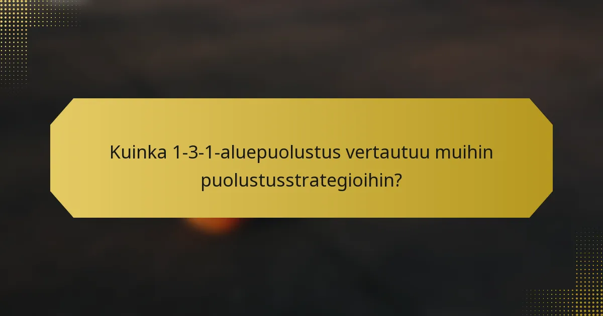 Kuinka 1-3-1-aluepuolustus vertautuu muihin puolustusstrategioihin?