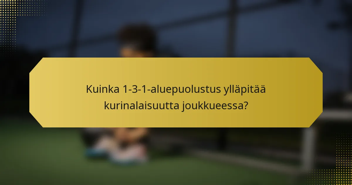 Kuinka 1-3-1-aluepuolustus ylläpitää kurinalaisuutta joukkueessa?