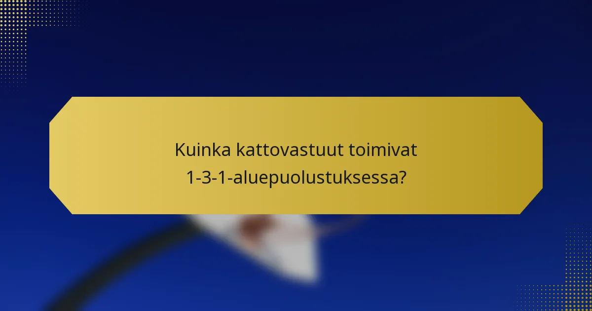 Kuinka kattovastuut toimivat 1-3-1-aluepuolustuksessa?