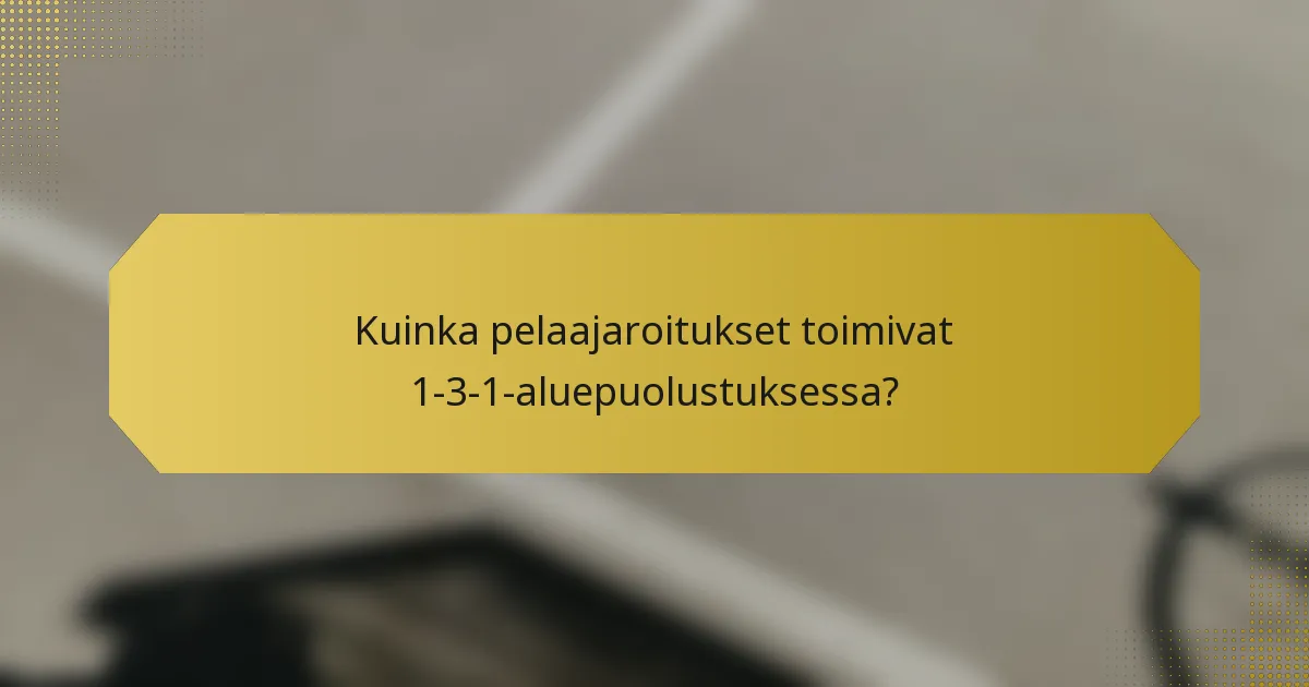 Kuinka pelaajaroitukset toimivat 1-3-1-aluepuolustuksessa?