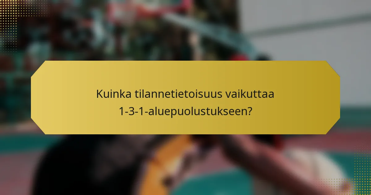 Kuinka tilannetietoisuus vaikuttaa 1-3-1-aluepuolustukseen?