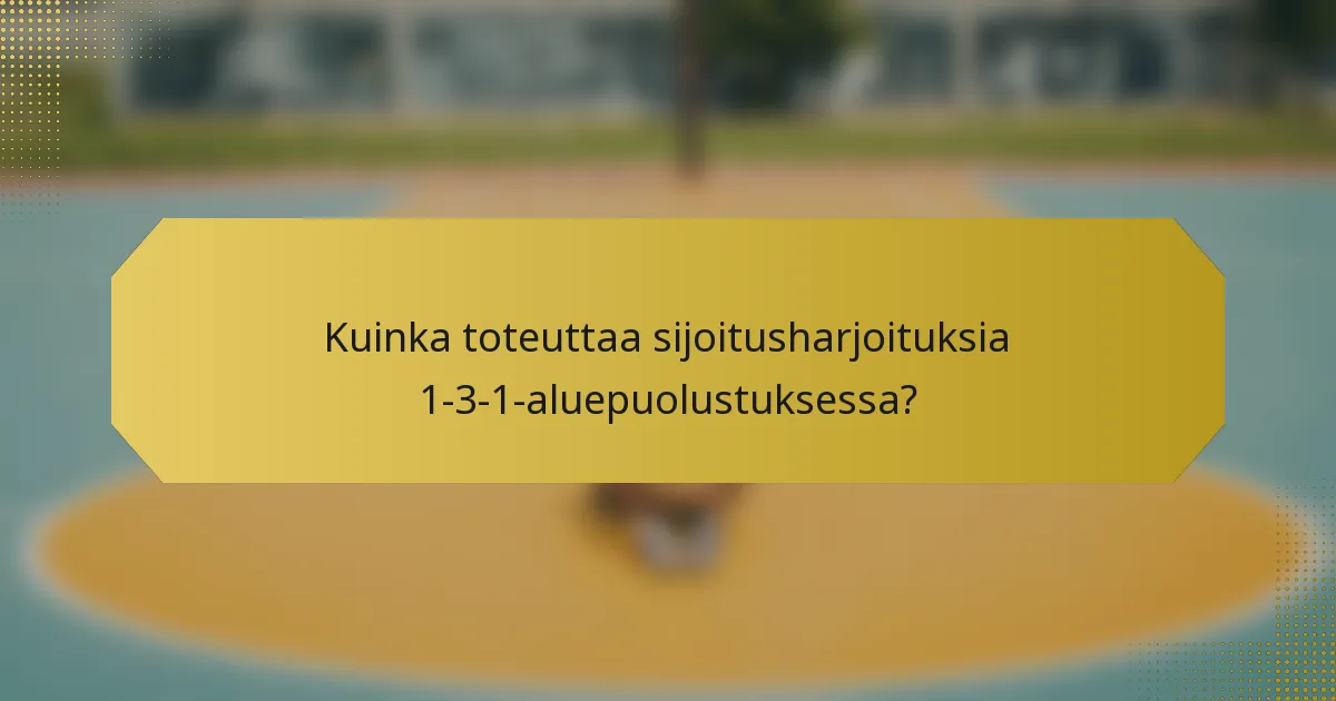 Kuinka toteuttaa sijoitusharjoituksia 1-3-1-aluepuolustuksessa?