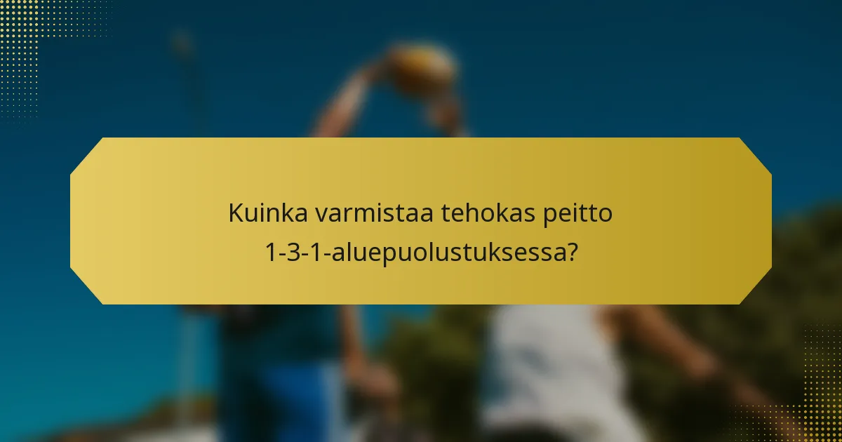 Kuinka varmistaa tehokas peitto 1-3-1-aluepuolustuksessa?
