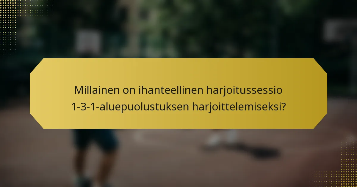 Millainen on ihanteellinen harjoitussessio 1-3-1-aluepuolustuksen harjoittelemiseksi?