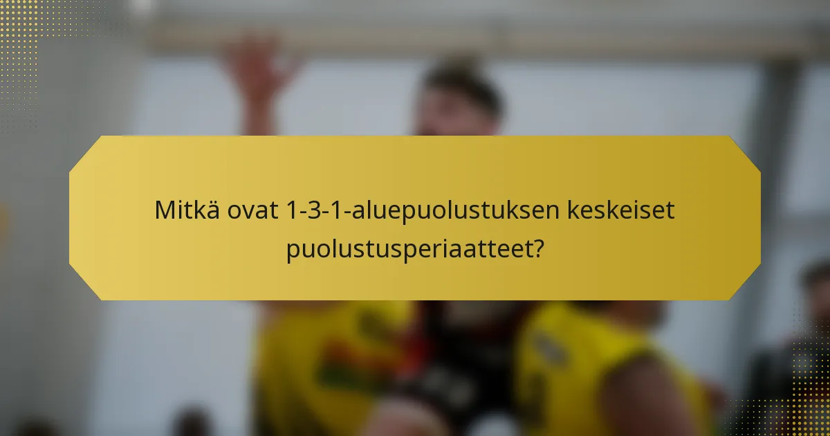 Mitkä ovat 1-3-1-aluepuolustuksen keskeiset puolustusperiaatteet?
