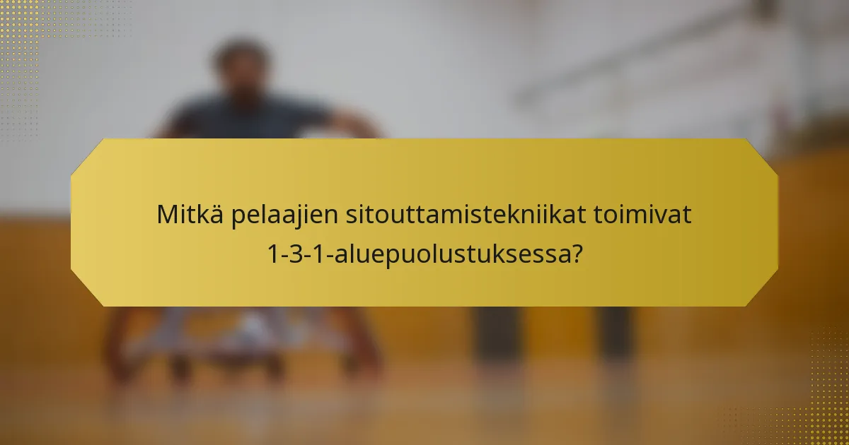 Mitkä pelaajien sitouttamistekniikat toimivat 1-3-1-aluepuolustuksessa?