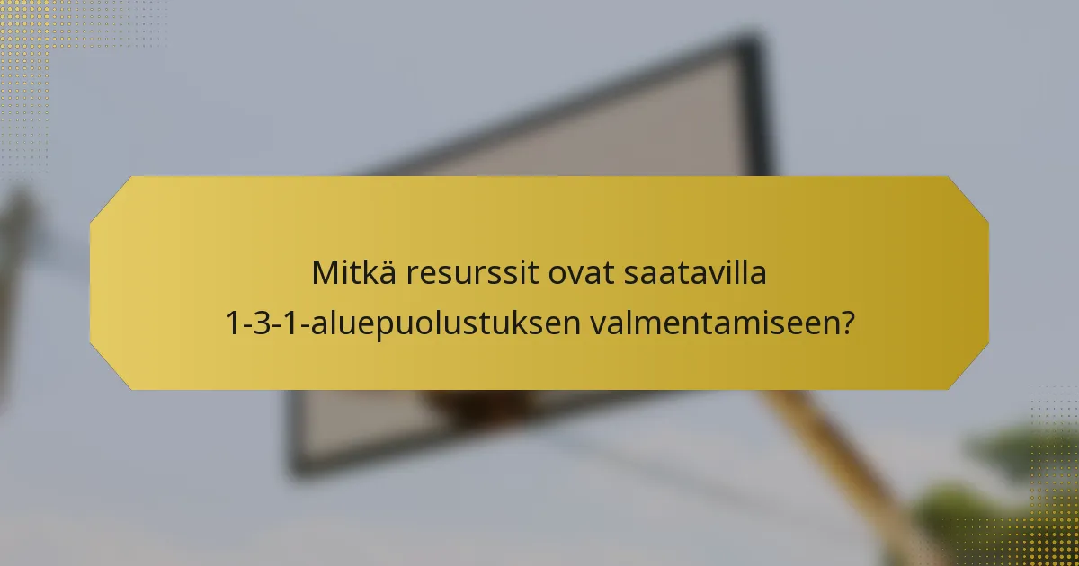 Mitkä resurssit ovat saatavilla 1-3-1-aluepuolustuksen valmentamiseen?